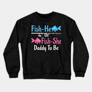 Fish-He Or Fish-She Daddy To Be Gender Reveal Baby Shower Crewneck Sweatshirt